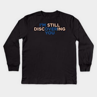 I'M Still Discovering You Kids Long Sleeve T-Shirt